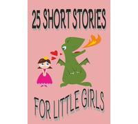 25 Short Stories for Little Girls: "A Collection of Magical and adventourus Tales for Girls Ages 3-7 | Perfect for Bedtime, Storytime, or Anytime Smiles | 6x9 Storybook
