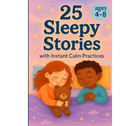 25 Sleepy Stories with Instant Calm Practices for children ages 4-8: Relaxing Sleep Stories with Easy Calm Techniques for Children 4-8 (Learn English with 25 Short Stories)