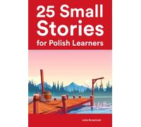 25 Small Stories for Polish Learners : Bilingual Stories for Intermediate Learners (Learn Languages the Fun Way)