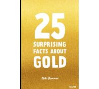 25 Surprising Facts About Gold: Unveiling the Secrets of the World's Most Fascinating Metal (25X)
