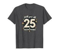 25 & Taking Names - 25th Birthday Gift Celebration T-Shirt, Men, Dark Heather Grey, 6XL