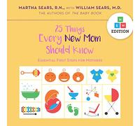 25 Things Every New Mom Should Know: Essential First Steps for Mothers