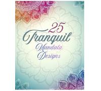 25 Tranquil Mandalas | Adult Coloring Book for Calmness, Focus & Creative Relaxation: Peaceful Mandala Designs for Mindfulness & Relaxing Creative Time