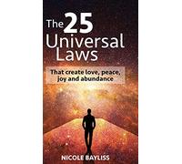 25 Universal Laws: That create love, peace, joy and abundance