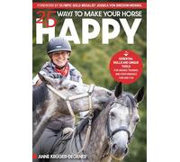 25 Ways to Make Your Horse Happy : Essential Skills and Unique Tools for Making Training and Performance Fair and Fun