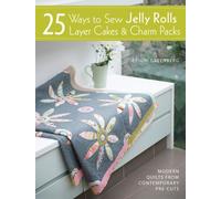 25 Ways to Sew Jelly Rolls, Layer Cakes and Charm Packs : Modern Quilt Projects from Contemporary Pre-Cuts