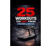 25 workouts you Can't Finish: Treadmill Edition