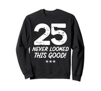 25 Year Old Never Looked So Good Birthday 25th Birthday Sweatshirt