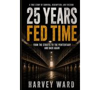 25 YEARS FED TIME: One Man's Story of Survival, Politics, and Redemption