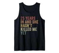25 Years in and She Hasnt Killed Me Yet Funny Husband Tank Top