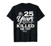 25 Years in She Hasn't Killed Me | 25th Wedding Anniversary T-Shirt, Men, Black, Large