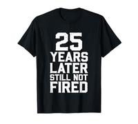 25 Years Later Still Not Fired T-Shirt