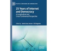 25 Years of Internet and Democracy: A Longitudinal and Cross-Continental Perspective (Political Campaigning and Communication)