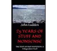 25 YEARS OF STUFF AND NONSENSE: THE DUST OF PAST FOOTSTEPS: A Trilogy (Part Two)