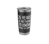 25 Years Pretending to Know What I'm Doing Work Anniversary Stainless Steel Insulated Tumbler