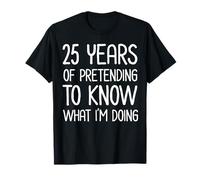 25 Years Pretending to Know What I'm Doing Work Anniversary T-Shirt