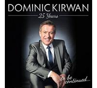 25 YEARS TO BE CONTINUED by Dominic Kirwan