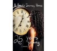 25 Years Young: A Soul's Journey Home