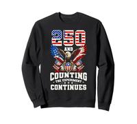 250 And Counting The Experiment Continues USA Patriot Sweatshirt