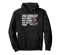 250 Candles We're Gonna Need A Bigger Cake America Pullover Hoodie
