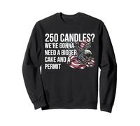 250 Candles We're Gonna Need A Bigger Cake America Sweatshirt