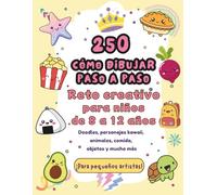 250 Cómo Dibujar Paso a Paso: Reto creativo para aprender a dibujar casi de todo para niños de 8 a 12 años