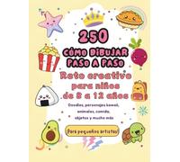 250 Cómo Dibujar Paso a Paso: Reto creativo para aprender a dibujar casi de todo para niños de 8 a 12 años (250 How To Draw)