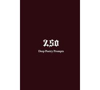 250 Deep Poetry Prompts Journal: Writing Inspiration for Dark and Mental Health Themed Poems