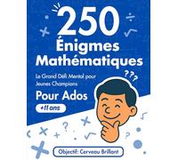 250 Énigmes Mathématiques: Le Grand Défi Mental pour Jeunes Champions Pour Ados +11 ans : Le Cahier de QCM et Casse-tête de Logique et Calcul avec Solutions Détaillées
