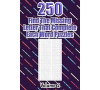 250 Find The Missing Letter That Complete Each Word Puzzles Volume 2: Thousands Of Words To Identify For Vocabulary Fun