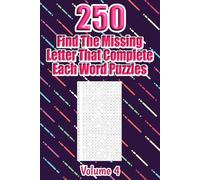 250 Find The Missing Letter That Complete Each Word Puzzles Volume 4: Thousands Of Words To Identify For Vocabulary Fun