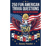 250 Fun American Trivia Questions You Never Learned in School: America's Most Surprising Quiz Book for History Lovers, Adults and Patriotic Celebrations, The Perfect American Gift