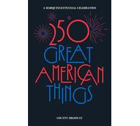 250 Great American Things: A semi-quincentennial celebration