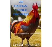 250 Haitian Creole Proverbs: With English explanation