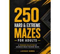 250 Hard & Extreme Mazes for Adults: A Premium Collection of Advanced Brain-Training Mazes (The Ultimate Logic Challenge Series)