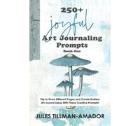 250+ Joyful Art Journaling Prompts: Book One. A creative flip-book with ideas and prompts that give you the courage and tools to fill your art journals today!