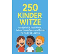 250 lustige Schul-Witze für Kinder ab 6 Jahren: Lachen, Lernen und Spaß haben: Kurze, kinderfreundliche Witze über Schule, Lehrer, Hausaufgaben und Pausen