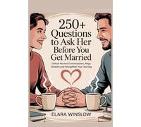 250+ Questions to Ask Her Before You Get Married: Unlock Honest Conversations, Align Dreams and Strengthen Your Journey