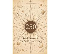 250 Soul Lessons for Self-Discovery (The Inner Growth Collection)