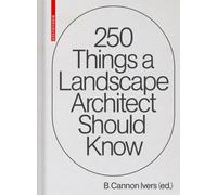 250 Things a Landscape Architect Should Know