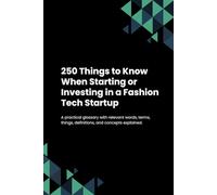 250 Things to Know When Starting or Investing in a Fashion Tech Startup