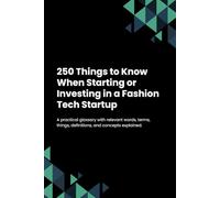 250 Things to Know When Starting or Investing in a Fashion Tech Startup