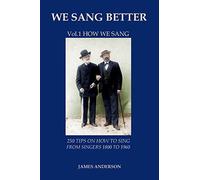 250 Tips on How to Sing from Singers 1800 to 1960 (1) (We Sang Better: Vol.1 How We Sang)