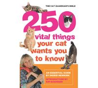 250 Vital Things Your Cat Wants You to Know: The Cat Guardian’s Bible