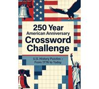 250 Year American Anniversary Crossword Challenge: Fun & Educational Crossword Puzzle Book for Adults & Seniors Covering U.S. History from 1776 to Today