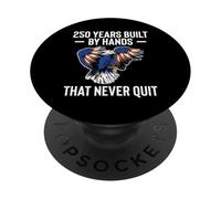 250 Years Built By Hands That Never Quit 4th Of July PopSockets Adhesive PopGrip