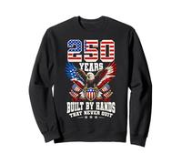 250 Years Built By Hands That Never Quit USA Patriot Sweatshirt