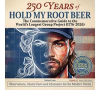 250 Years of HOLD MY ROOT BEER: The Commemorative Guide to the World’s Longest Group Project (1776-2026)
