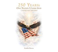 250 Years: One Nation Under God: United Not Divided