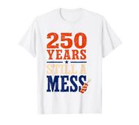 250 Years Still A Mess Ironic USA Retro Patriot T-Shirt